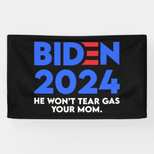 Biden 2024 He Won't Tear Gas Your Mom Banner