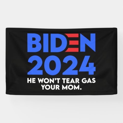Biden 2024 He Wont Tear Gas Your Mom Banner