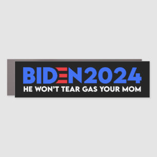 Biden 2024 He Won't Tear Gas Your Mom Car Magnet