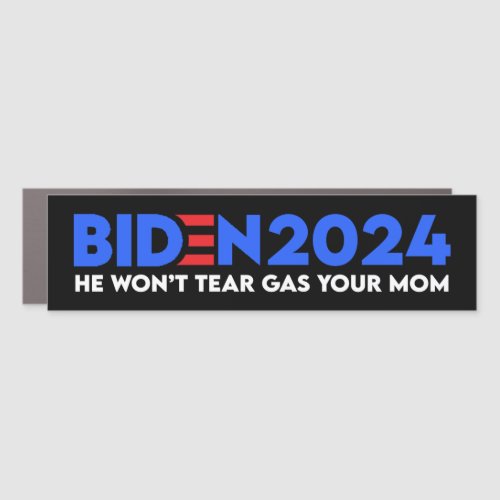 Biden 2024 He Wont Tear Gas Your Mom Car Magnet