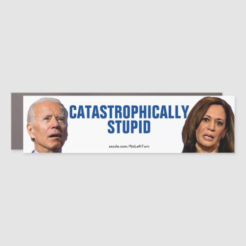 Biden and Harris Are Catastrophically Stupid Car Magnet