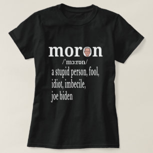 Biden Anti Moron Definition A Stupid Person Fool T-Shirt