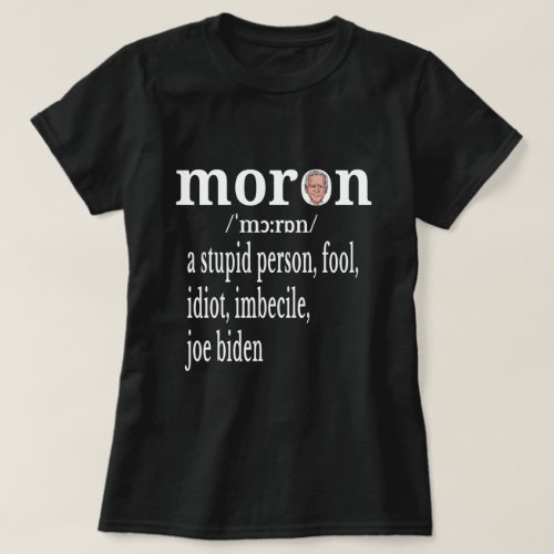  Biden Anti Moron Definition A Stupid Person Fool  T_Shirt