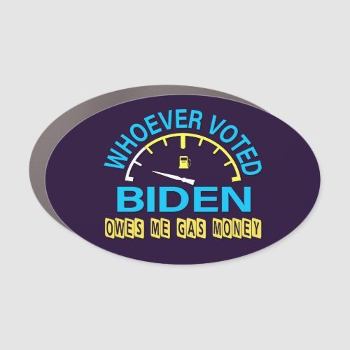Biden Anti Whoever Voted Owes Me Gas Money Confuse Car Magnet