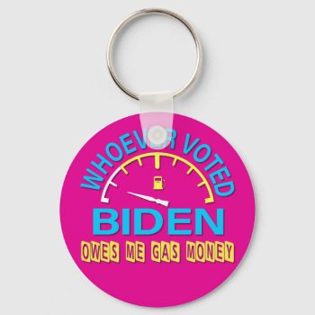 Biden Anti Whoever Voted Owes Me Gas Money Confuse Keychain by Lorriscustomart at Zazzle