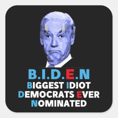 Biden Biggest idiot anti Biden Pro trump 2024  Square Sticker