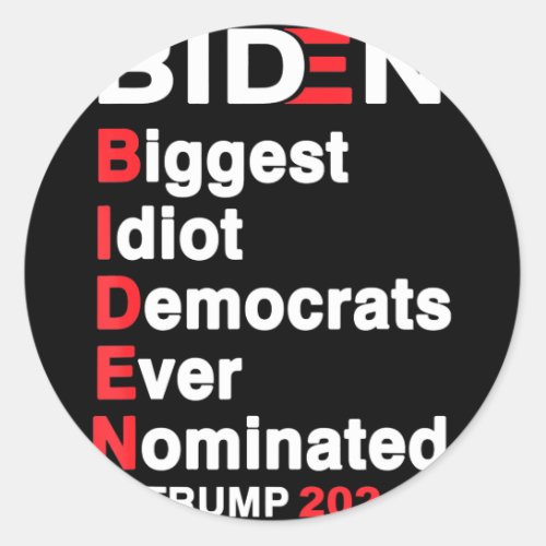 Biden Biggest Idiot Democrats Ever Nominated Trump Classic Round Sticker