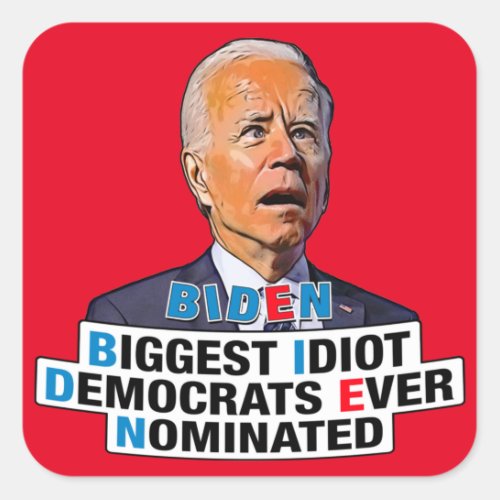Biden Biggest idiot funny anti Biden pro trump Square Sticker