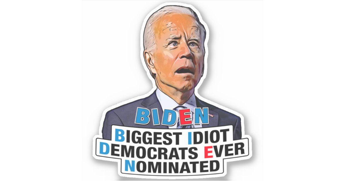 Biden Biggest Idiot Funny Anti Biden Sticker Zazzle 0659