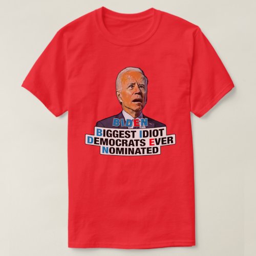 Biden biggest idiot_ funny Biden T_Shirt