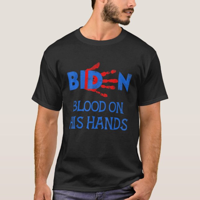 Biden Blood On His Hands Bring Trump Back Biden Ha T-Shirt (Front)