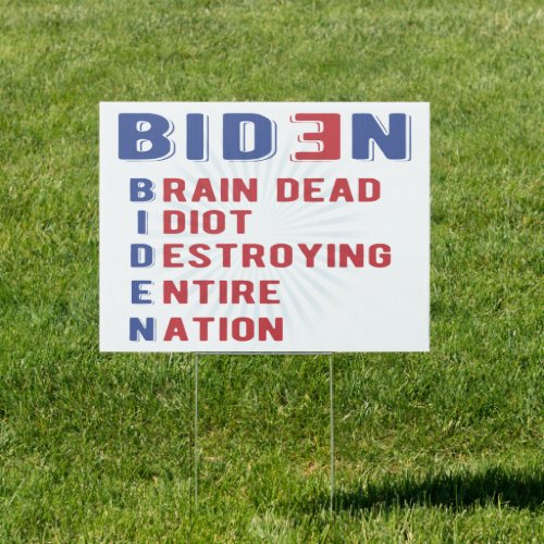 Biden Brain Dead Idiot Destroying Entire Nation Sign