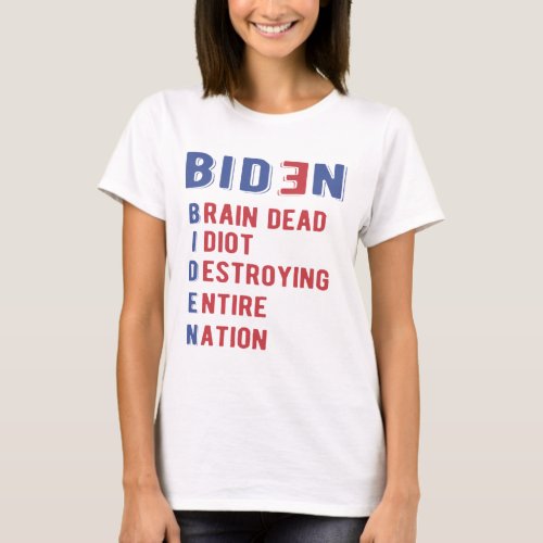Biden Brain Dead Idiot Destroying Entire Nation T_Shirt
