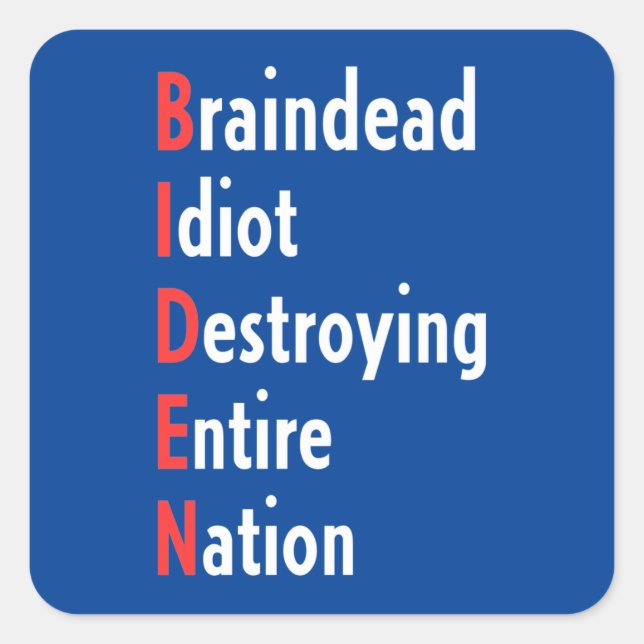 Biden - Braindead Idiot Destroying Entire Nation Square Sticker (Front)