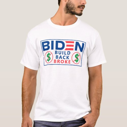 Biden Build Back BROKE not better T_Shirt