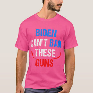 Biden Cant Ban These Guns Funny Fitness Gym Anti J T-Shirt