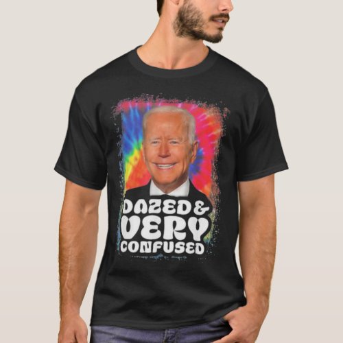 Biden Dazed And Very Confused    1 T_Shirt