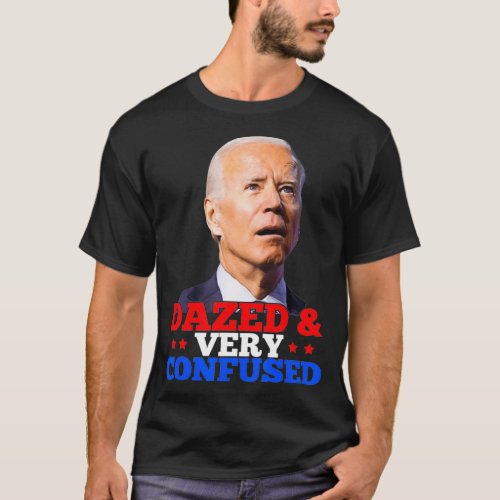 Biden Dazed And Very Confused Funny   3  T_Shirt