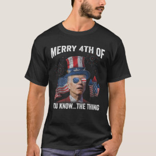 Biden Dazed Merry 4Th Of You Know...The Thing Funn T-Shirt