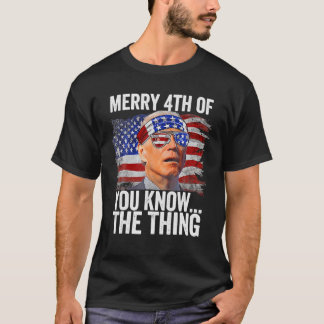 Biden Dazed Merry 4Th Of You Know The Thing Funny T-Shirt