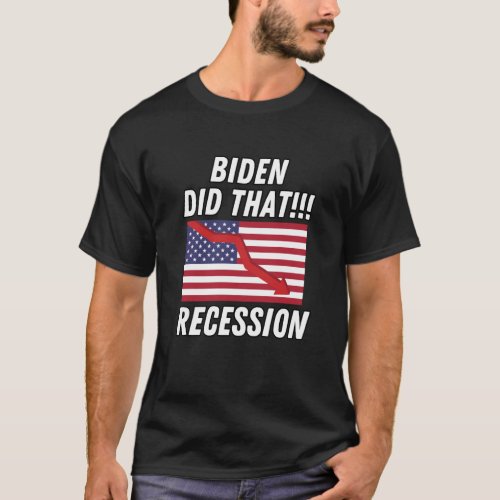 Biden Did That Biden Recession Funny Anti Biden T_Shirt