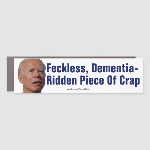 Biden Feckless Dementia_Ridden Piece Of Crap Car Car Magnet