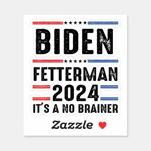 Biden Fetterman 2024 Its a No Brainer Political Sticker