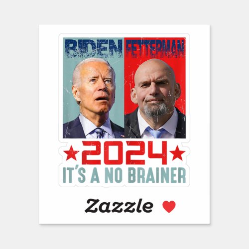 Biden Fetterman 2024 Its A No Brainer Political Sticker