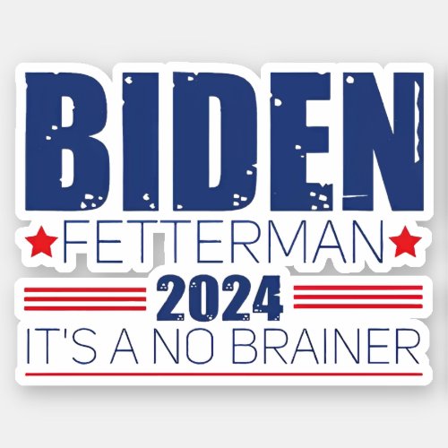 Biden Fetterman 2024 Its A No Brainer Sticker