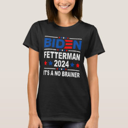 Biden Fetterman 2024 It&#39;s a No Brainer T-Shirt