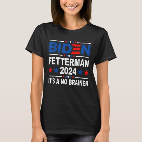 Biden Fetterman 2024 Its a No Brainer T_Shirt