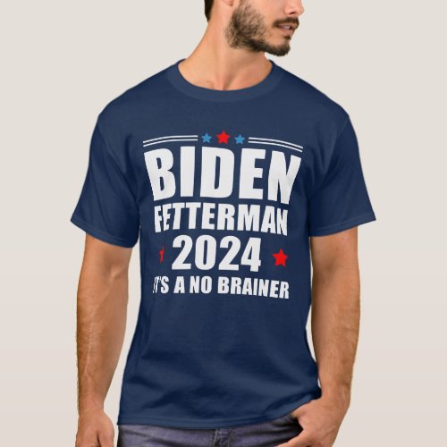 Biden Fetterman 2024 Its A No Brainer T_Shirt