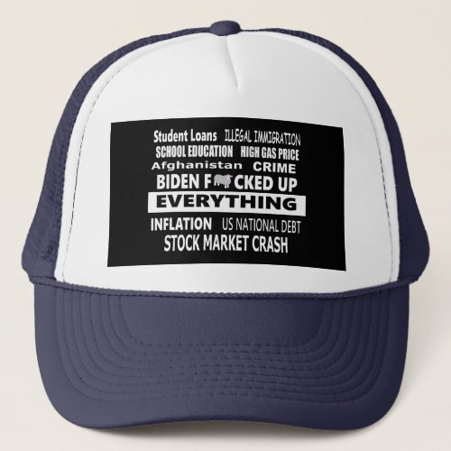 Biden Fewecked Up Everything Trucker Hat