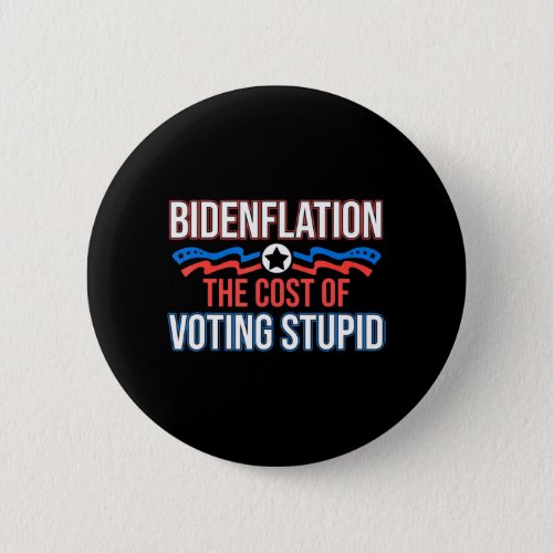 Biden Flation The Cost Of Voting Stupid Anti Biden Button