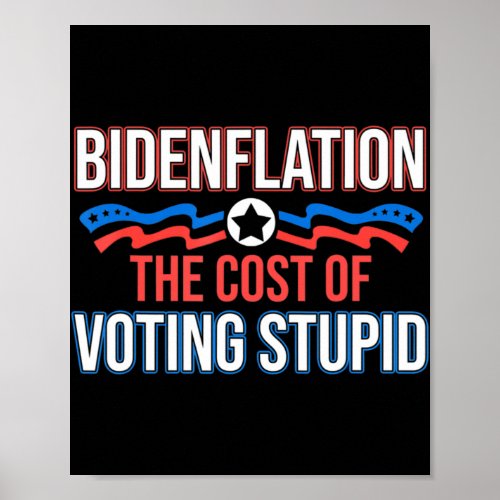 Biden Flation The Cost Of Voting Stupid Anti Biden Poster