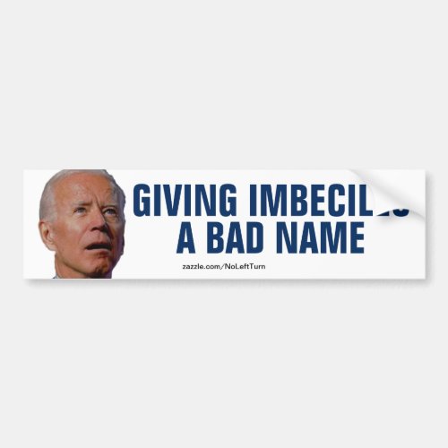 Biden Gives Imbecile To Bad Name Bumper Sticker