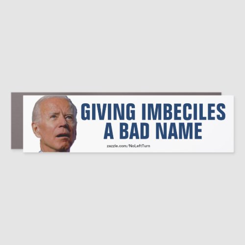Biden Gives Imbeciles A Bad Name Car Magnet