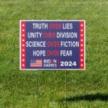 Biden Harris 2024: Truth Unity Science Hope Sign<br><div class="desc">Are you riding with Biden,  add some fun to your house with this truth over lies unity over division science over fiction hope over fear Biden Harris 2024 yard sign or give it as a perfect gift for anti trump people and pro-Joe Biden Kamala Harris  2024 election</div>