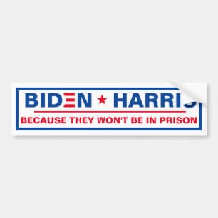 Biden - Harris Because they won't be in prison Bumper Sticker