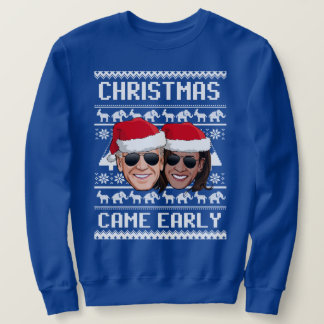 BIDEN HARRIS: CHRISTMAS CAME EARLY SWEATSHIRT