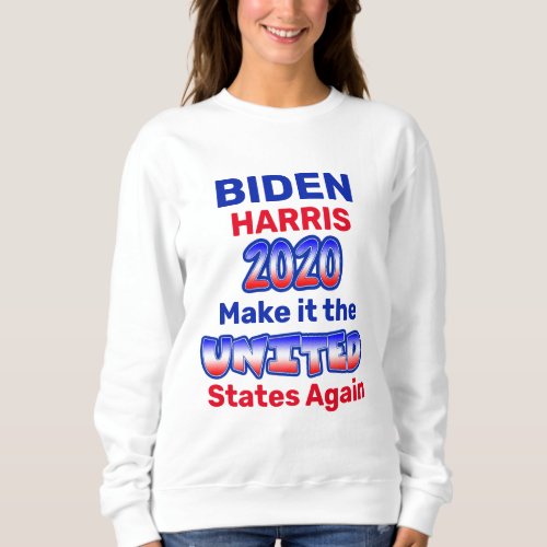 Biden Harris Make it the UNITED States Again Sweatshirt