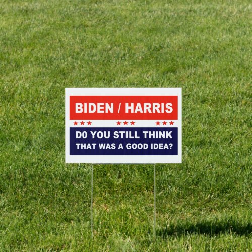 Biden Harris still think that was a good idea Sign