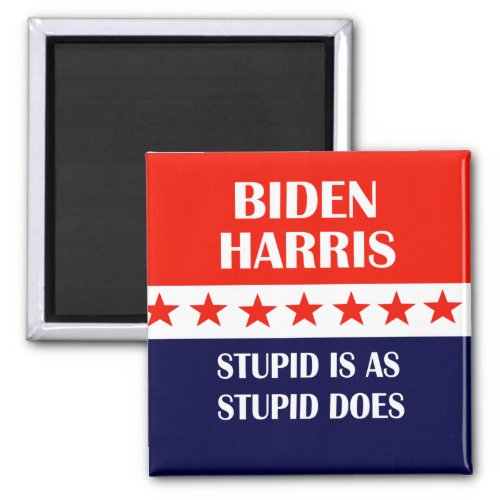 Biden Harris Stupid is as Stupid Does Magnet