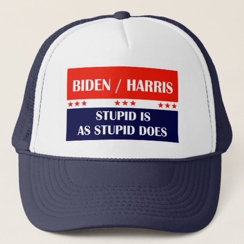 Biden Harris Stupid is as Stupid Does Trucker Hat