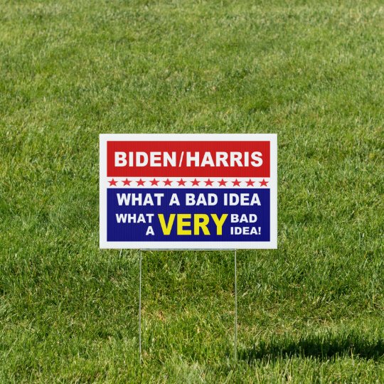 Biden Harris What a Bad Idea Sign | Zazzle.com