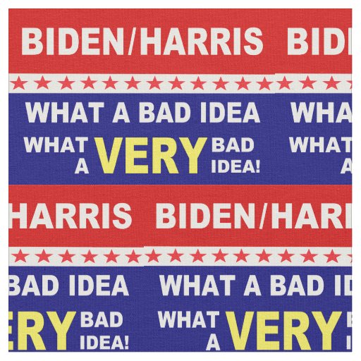 Biden Harris what a very bad idea! Fabric