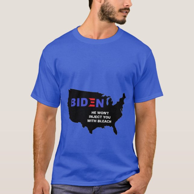 Biden He won't inject you with Bleach T-Shirt (Front)