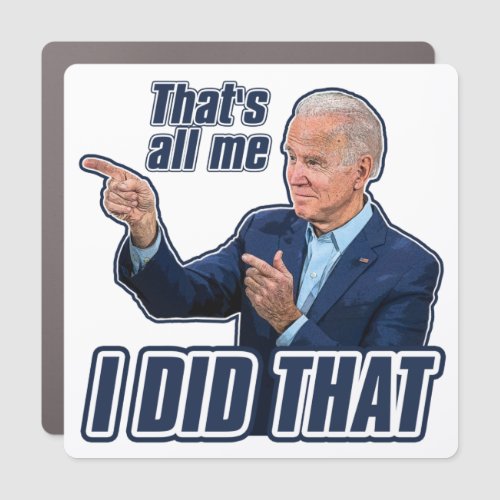 Biden I Did That funny anti Biden failure Car Magn Car Magnet