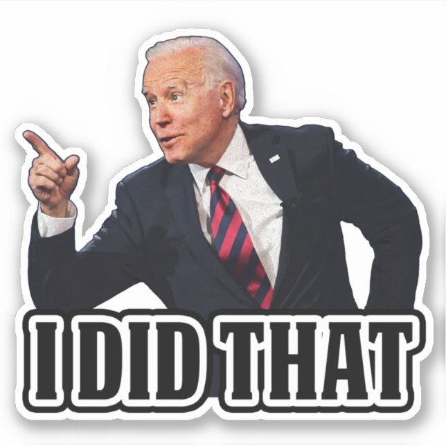Biden I Did That funny anti Biden Pro trump Sticker (Front)