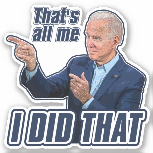 Biden I Did That funny anti Biden trump 2024 Sticker (Front)